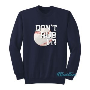 Baseball Dont Rub It Sweatshirt 1