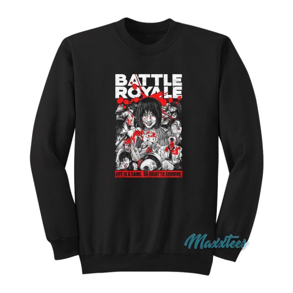 Battle Royale Life Is A Game So Fight To Survive Sweatshirt