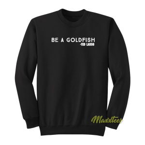 Be A Goldfish Coach Lasso Sweatshirt 1