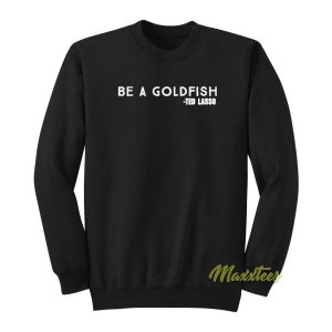 Be A Goldfish Coach Lasso Sweatshirt