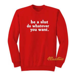 Be A Slut Do Whatever You Want Sweatshirt 2