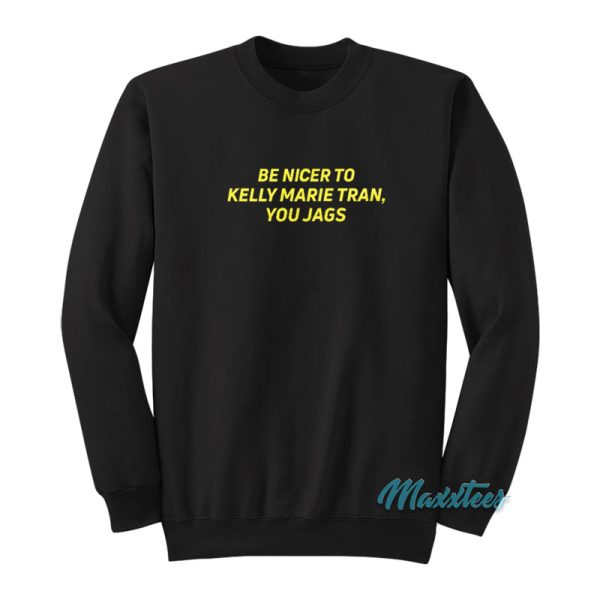 Be Nicer To Kelly Marie Tran You Jags Sweatshirt