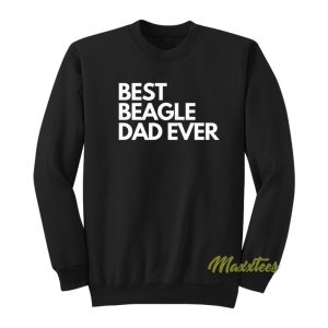 Best Beagle Dad Ever Sweatshirt 1