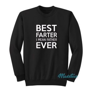 Best Farter I Mean Father Ever Sweatshirt 1