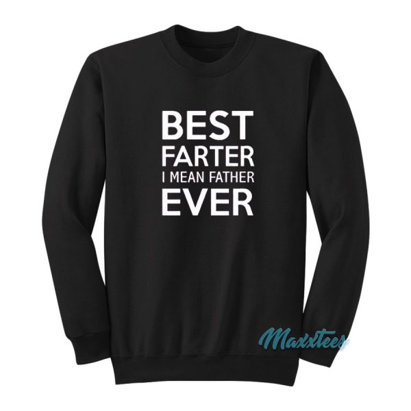 Best Farter I Mean Father Ever Sweatshirt