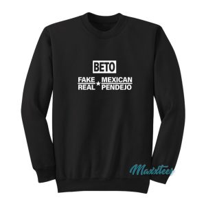 Beto Fake Mexican Real Pendejo Sweatshirt 1