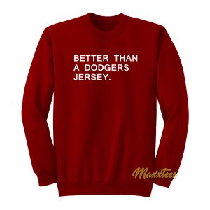 Better Than A Dodgers Jersey Sweatshirt 1