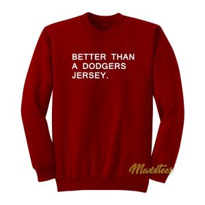 Better Than A Dodgers Jersey Sweatshirt 2