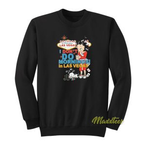 Betty Boop I Dont Do Morning In Las Vegas Sweatshirt 1