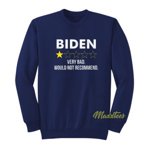 Biden Very Bad Would Not Recommend Sweatshirt 1