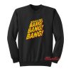 Big Bang Bang Bang Bang Sweatshirt