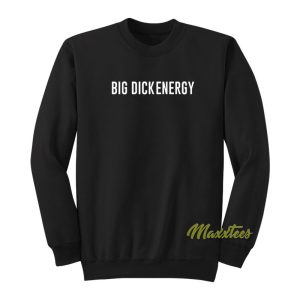 Big Dick Energy Sweatshirt 1