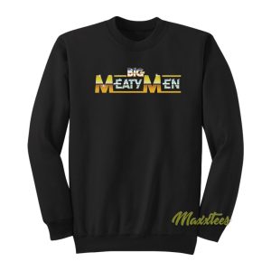 Big Meaty Men Sweatshirt 1