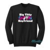 Big Titty Goth Boyfriend Sweatshirt