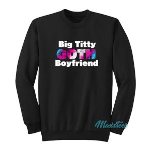 Big Titty Goth Boyfriend Sweatshirt 1