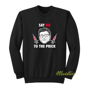 Bill Gate Say No To The Prick Sweatshirt 1