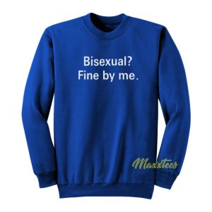 Bisexual Fine By Me Sweatshirt