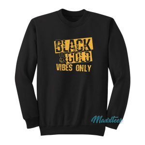 Black And Gold Vibes Only Sweatshirt 1