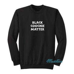 Black Coochie Matter Sweatshirt 1