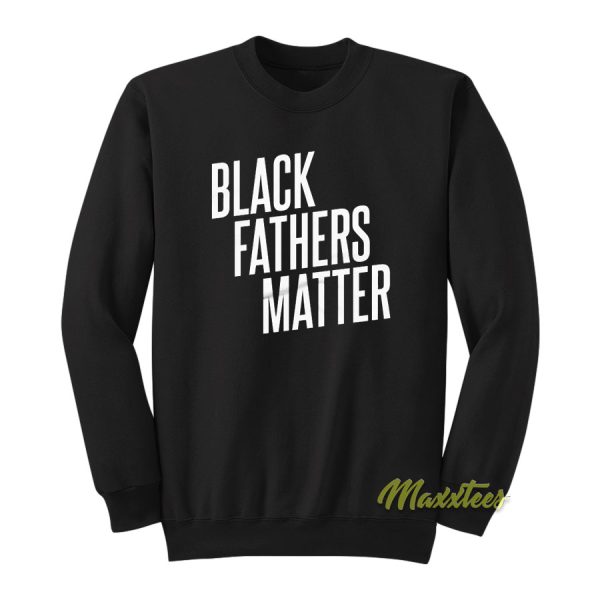 Black Fathers Matter Sweatshirt