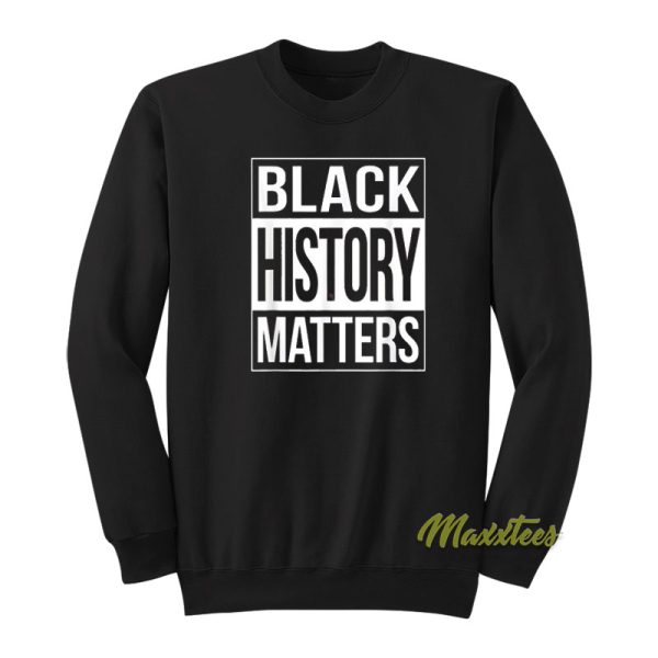 Black History Matters Sweatshirt