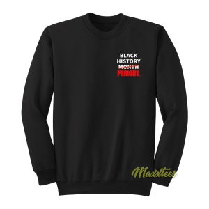 Black History Month Periodt Sweatshirt 1