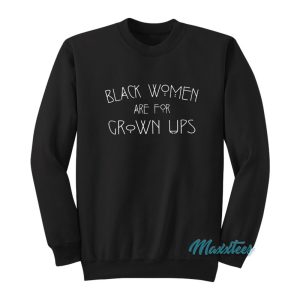 Black Women Are For Grown Ups Sweatshirt 1