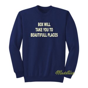 Box Will Take You To Beautiful Places Sweatshirt