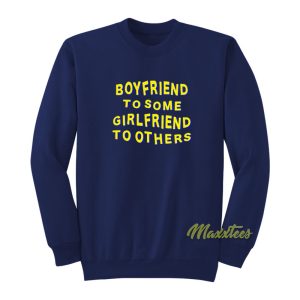 Boyfriend To Some Girlfriend To Others Sweatshirt 1