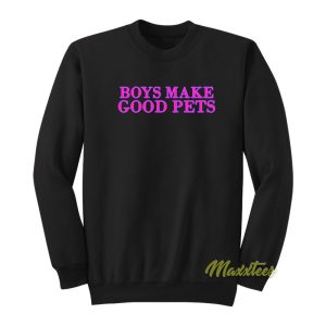 Boys Make Good Pets Sweatshirt