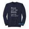 Boys Will Be Good Humans Sweatshirt