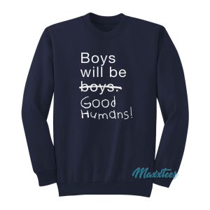 Boys Will Be Good Humans Sweatshirt