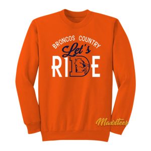 Broncos Country Lets Ride Sweatshirt 2