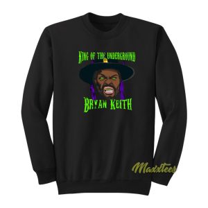 Bryan Keith King Of The Underground Sweatshirt 1