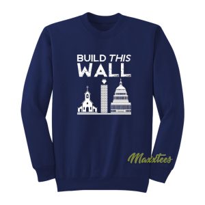 Build This Wall Church State Sweatshirt 1