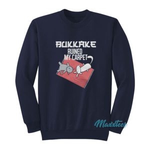 Bukkake Ruined My Carpet Sweatshirt