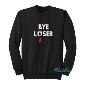 Bye Loser Hair Donald Trump Sweatshirt 1