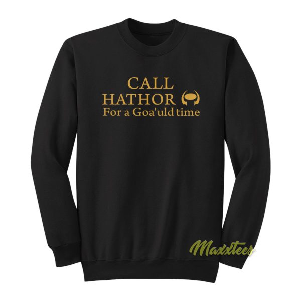 Call Hathor For Goa’uld Time Sweatshirt