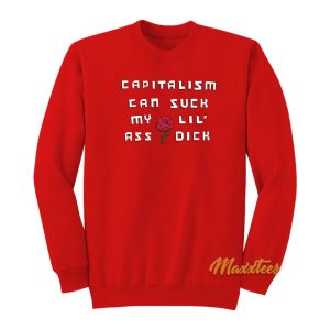 Capitalism Can Suck My Lil Ass Dick Sweatshirt 1