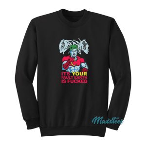 Captain Planet Its Your Fault Earth Is Fucked Sweatshirt 1