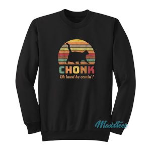 Cat Chonk Oh Lawd He Comin Sweatshirt 1