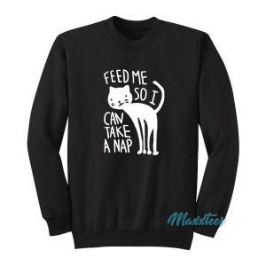 Cat Feed Me So I Can Take A Nap Sweatshirt 2