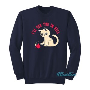 Cat Ill See You In Hell Sweatshirt 1