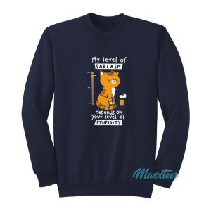 Cat My Level Of Sarcasm Sweatshirt 1