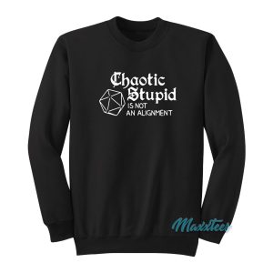 Chaotic Stupid Is Not An Alignment Sweatshirt 1