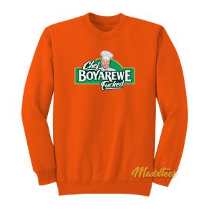 Chef Boyardee Meme Chef Boyarewe Fucked Sweatshirt 1