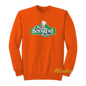 Chef Boyardee Meme Chef Boyarewe Fucked Sweatshirt 2