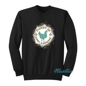 Chicken Fluent In Fowl Language Sweatshirt 1