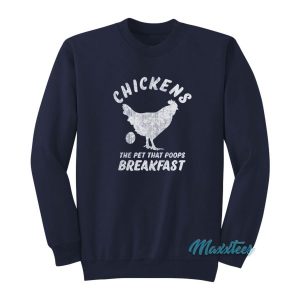 Chickens The Pet That Poops Breakfast Sweatshirt 2