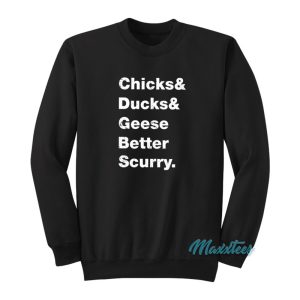 Chicks And Ducks And Geese Better Scurry Sweatshirt 1